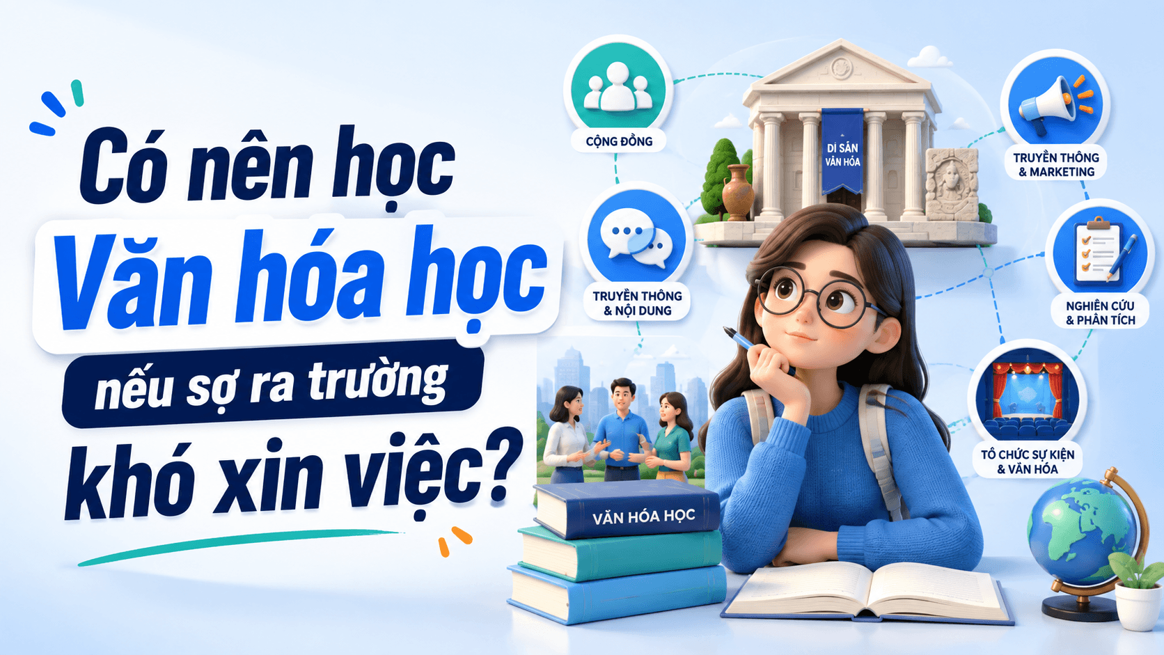 Có nên học Văn hóa học nếu sợ ra trường khó xin việc?